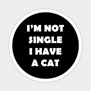 IM NOT SINGLE I HAVE A CAT Magnet